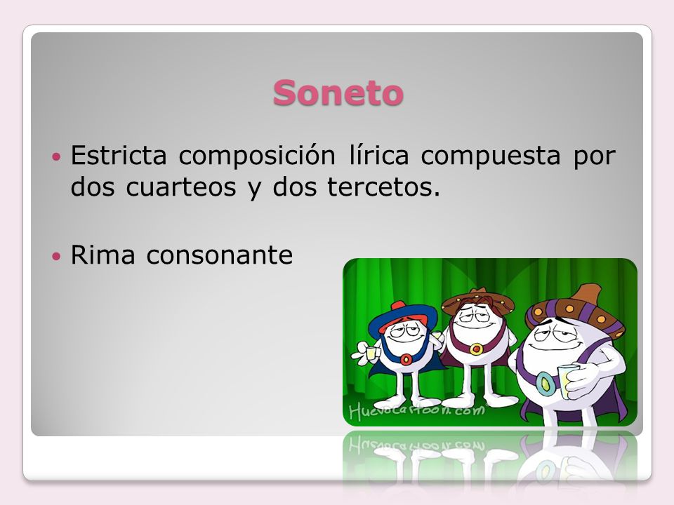 Soneto Estricta composición lírica compuesta por dos cuarteos y dos tercetos. Rima consonante