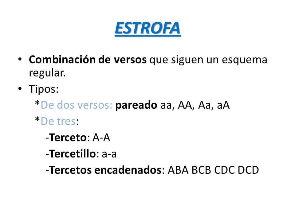 ESTROFA Combinación de versos que siguen un esquema regular. Tipos: