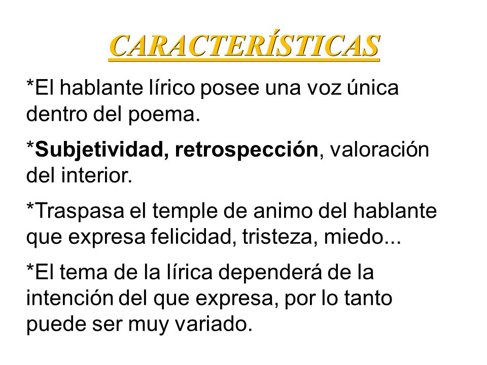 CARACTERÍSTICAS *El hablante lírico posee una voz única dentro del poema. *Subjetividad, retrospección, valoración del interior.