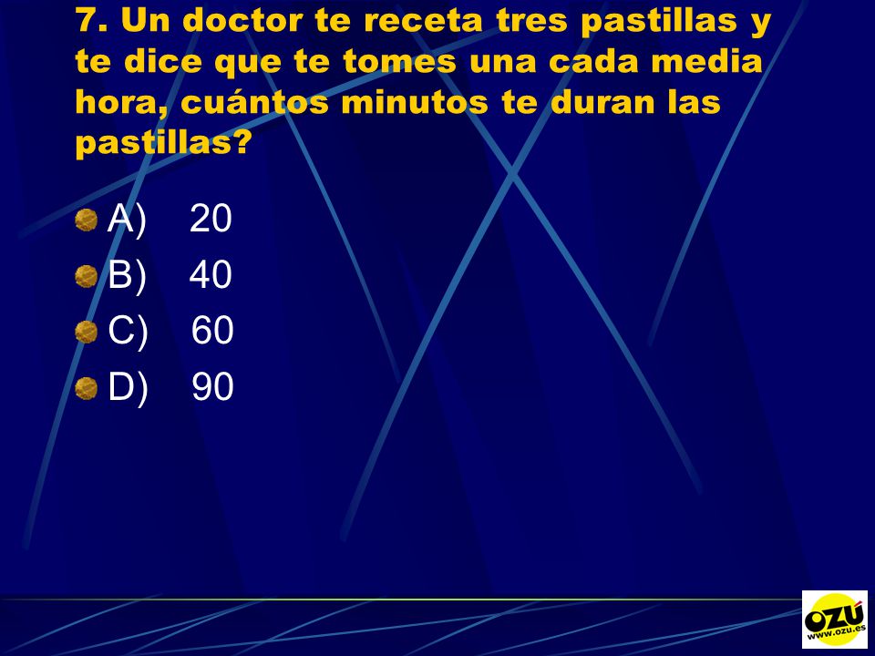 7. Un doctor te receta tres pastillas y te dice que te tomes una cada media hora, cuántos minutos te duran las pastillas