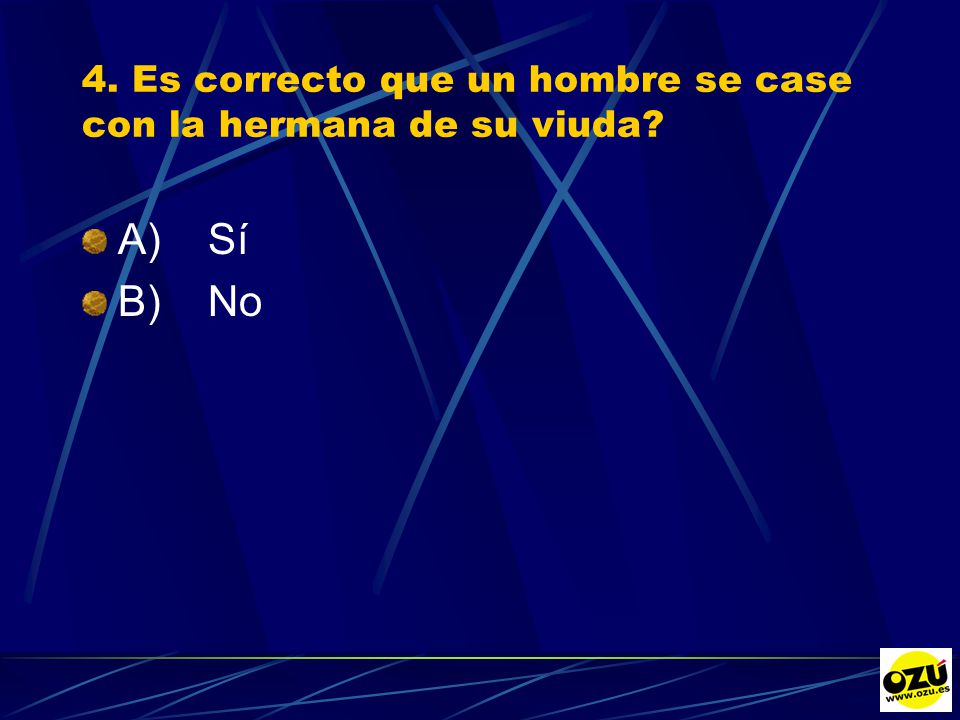 4. Es correcto que un hombre se case con la hermana de su viuda