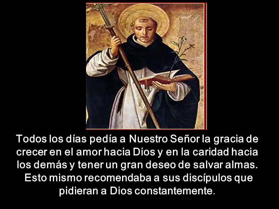 Todos los días pedía a Nuestro Señor la gracia de crecer en el amor hacia Dios y en la caridad hacia los demás y tener un gran deseo de salvar almas.