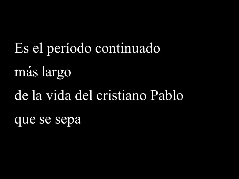 Es el período continuado más largo de la vida del cristiano Pablo