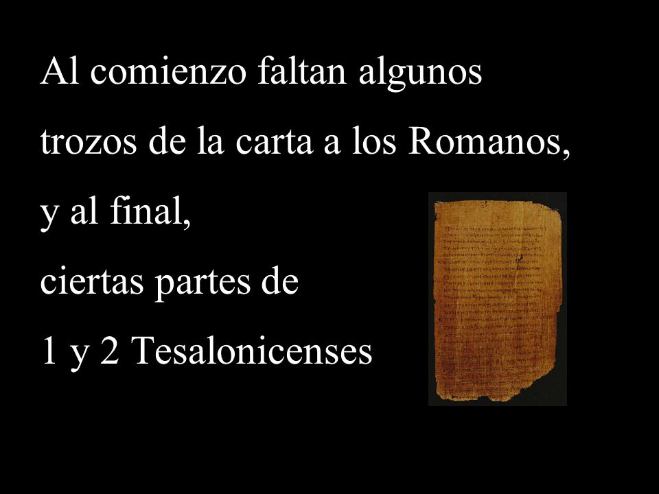 Al comienzo faltan algunos trozos de la carta a los Romanos,