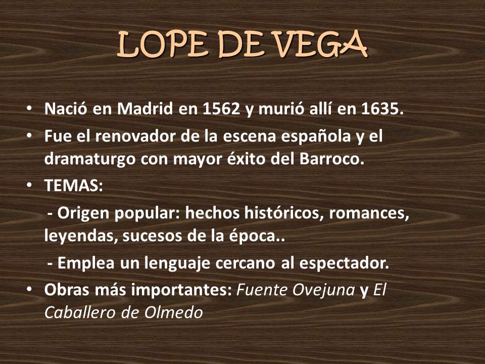 LOPE DE VEGA Nació en Madrid en 1562 y murió allí en 1635.