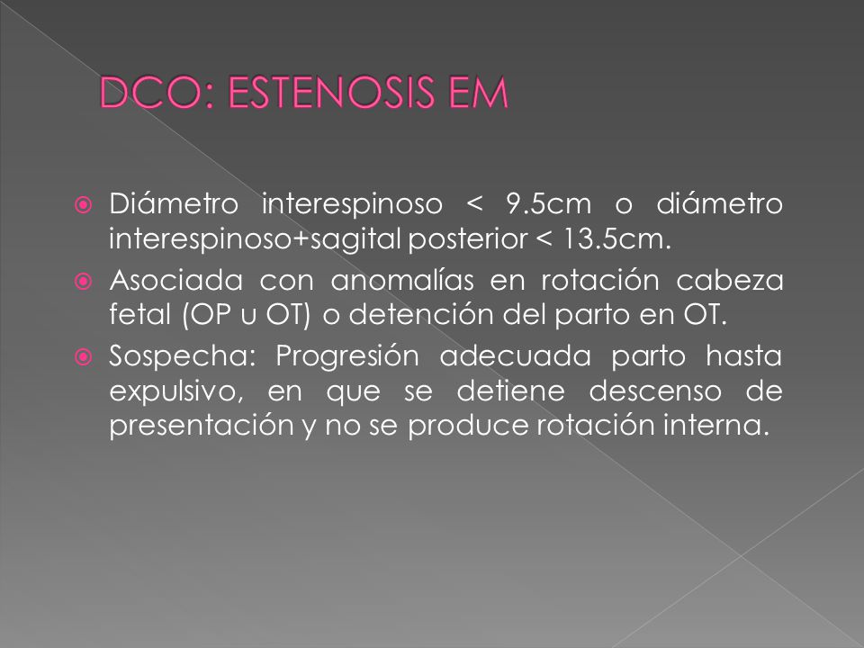 DCO: ESTENOSIS EM Diámetro interespinoso < 9.5cm o diámetro interespinoso+sagital posterior < 13.5cm.