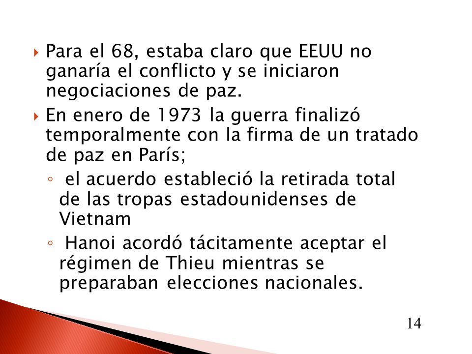 Para el 68, estaba claro que EEUU no ganaría el conflicto y se iniciaron negociaciones de paz.