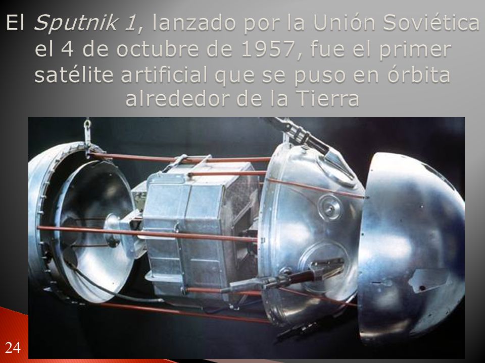 El Sputnik 1, lanzado por la Unión Soviética el 4 de octubre de 1957, fue el primer satélite artificial que se puso en órbita alrededor de la Tierra