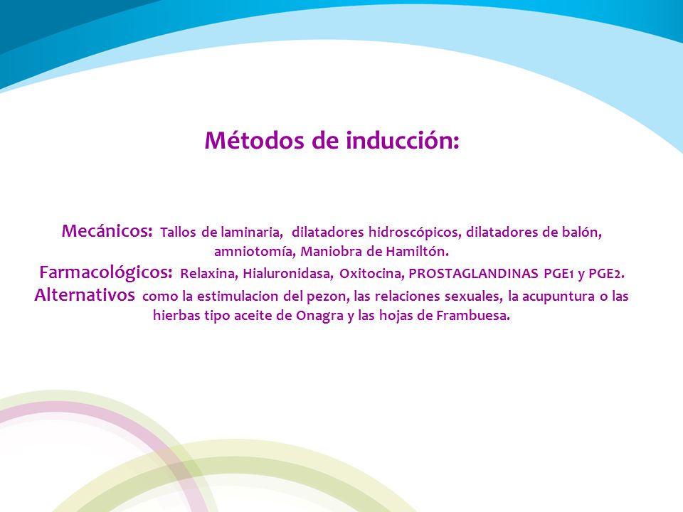 Métodos de inducción: Mecánicos: Tallos de laminaria, dilatadores hidroscópicos, dilatadores de balón, amniotomía, Maniobra de Hamiltón.
