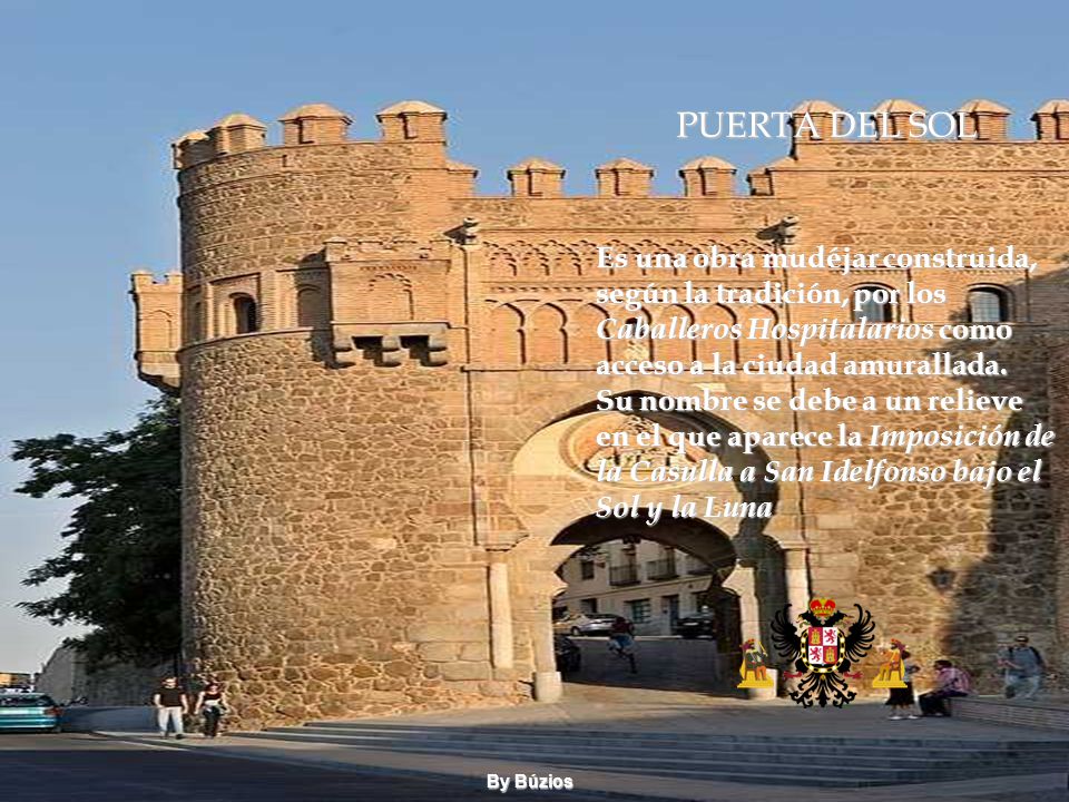 PUERTA DEL SOL Es una obra mudéjar construida, según la tradición, por los Caballeros Hospitalarios como acceso a la ciudad amurallada.