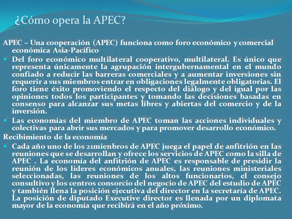 ¿Cómo opera la APEC APEC – Una cooperación (APEC) funciona como foro económico y comercial económica Asia-Pacífico.