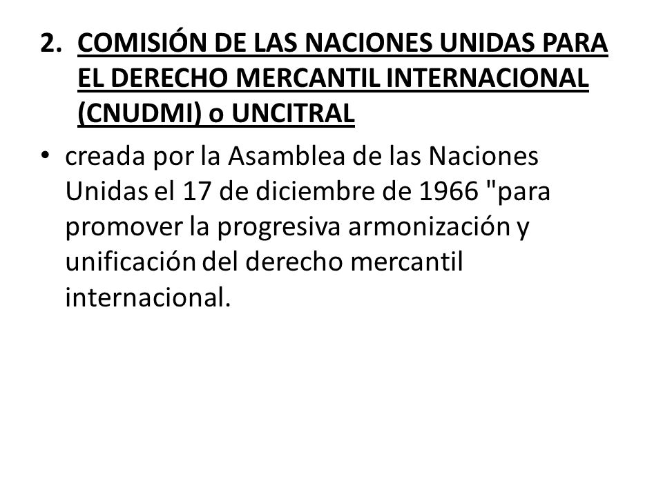 COMISIÓN DE LAS NACIONES UNIDAS PARA EL DERECHO MERCANTIL INTERNACIONAL (CNUDMI) o UNCITRAL
