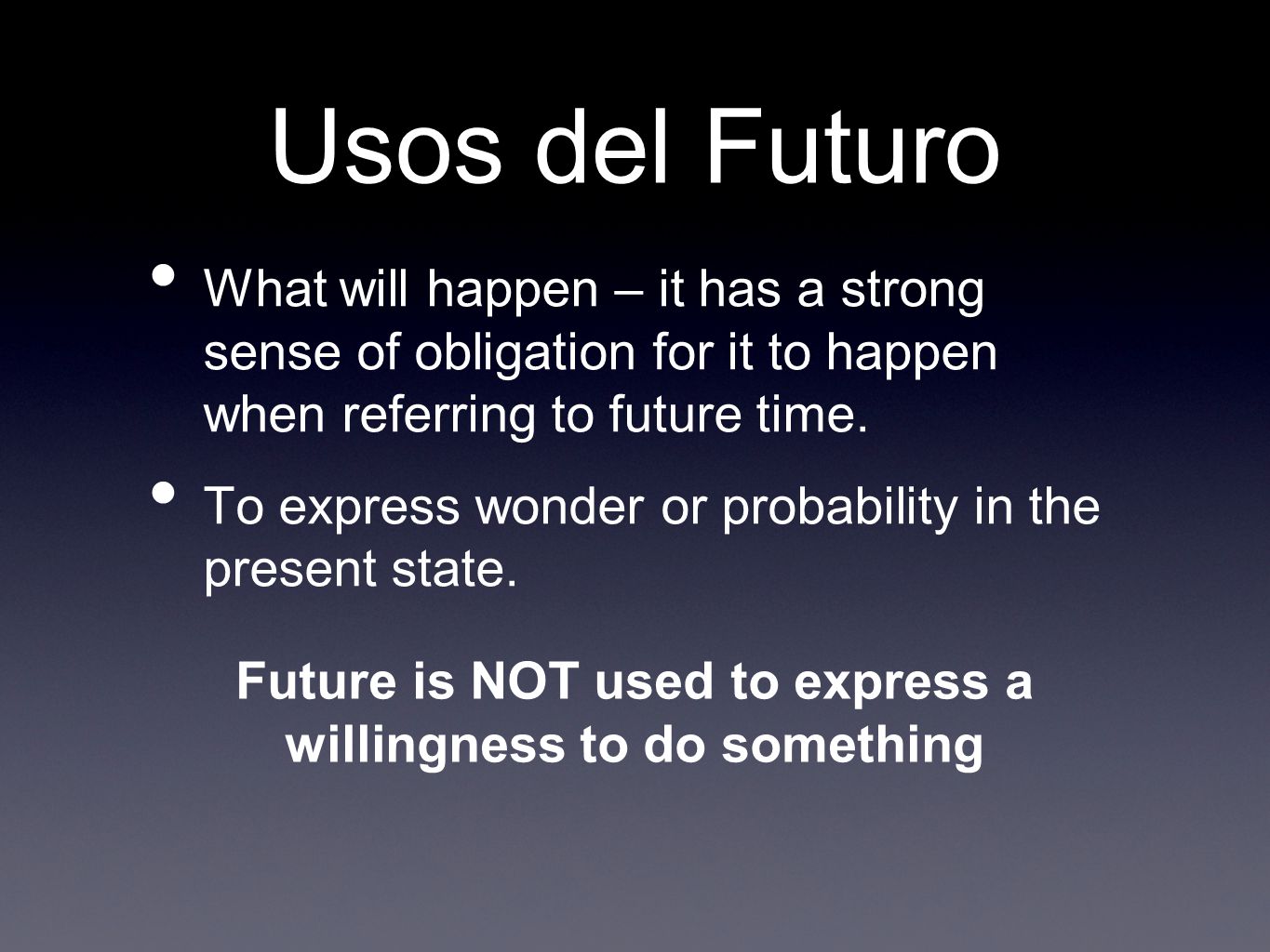 Future is NOT used to express a willingness to do something