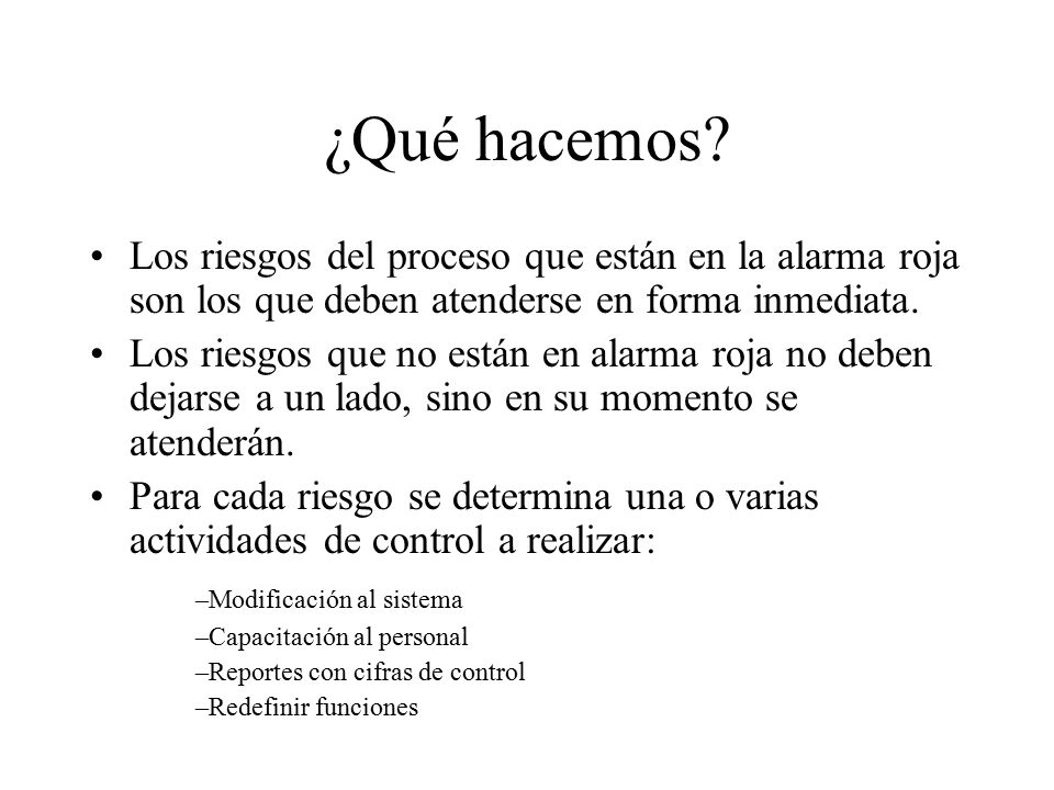¿Qué hacemos Los riesgos del proceso que están en la alarma roja son los que deben atenderse en forma inmediata.