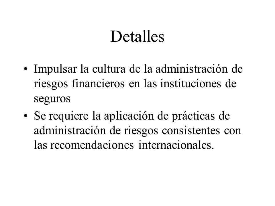 Detalles Impulsar la cultura de la administración de riesgos financieros en las instituciones de seguros.