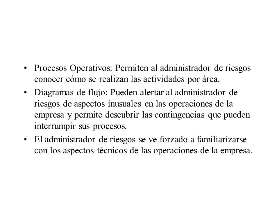 Procesos Operativos: Permiten al administrador de riesgos conocer cómo se realizan las actividades por área.