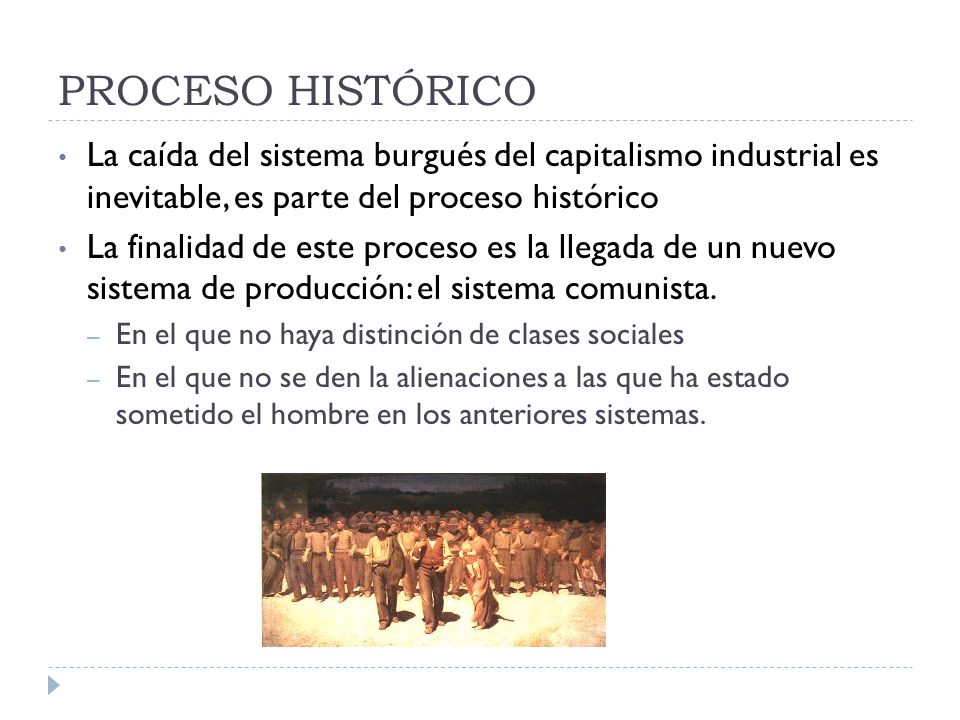 PROCESO HISTÓRICO La caída del sistema burgués del capitalismo industrial es inevitable, es parte del proceso histórico.