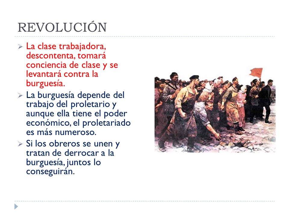 REVOLUCIÓN La clase trabajadora, descontenta, tomará conciencia de clase y se levantará contra la burguesía.