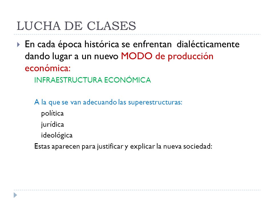 LUCHA DE CLASES En cada época histórica se enfrentan dialécticamente dando lugar a un nuevo MODO de producción económica: