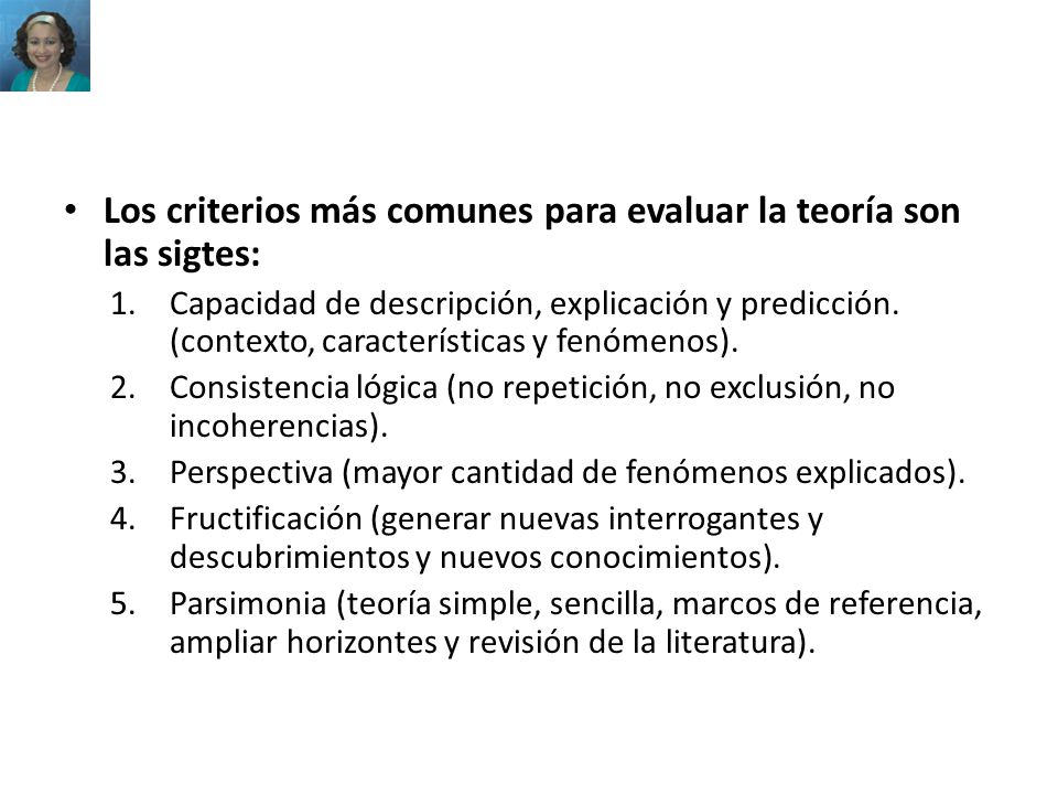 Los criterios más comunes para evaluar la teoría son las sigtes: