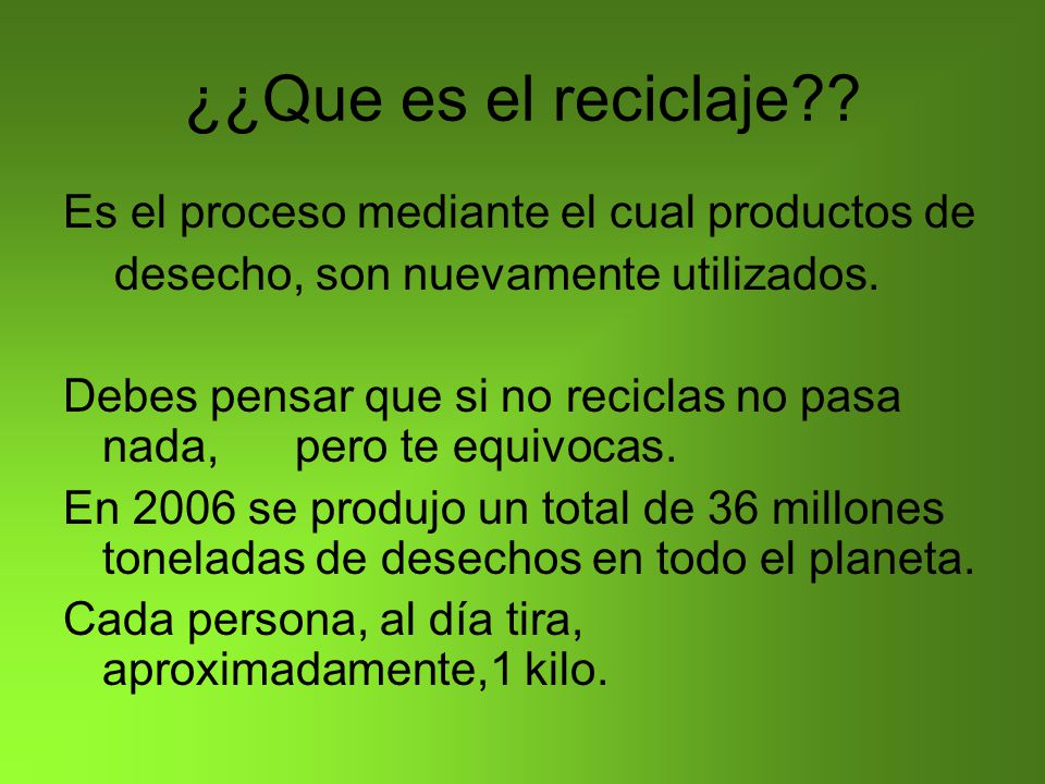 ¿¿Que es el reciclaje Es el proceso mediante el cual productos de
