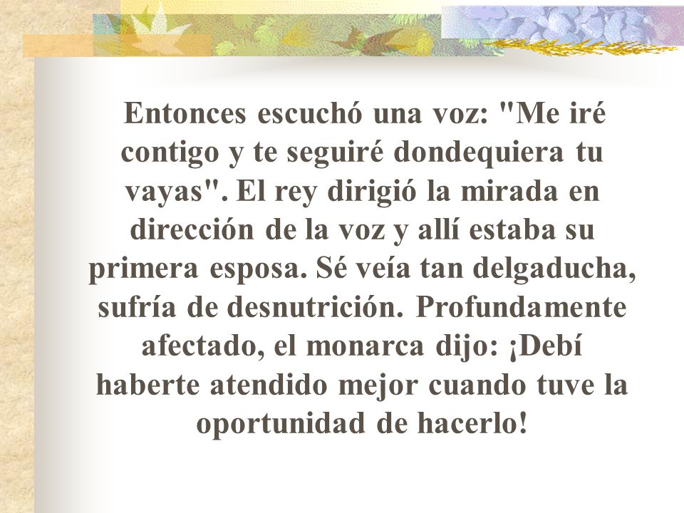 Entonces escuchó una voz: Me iré contigo y te seguiré dondequiera tu vayas .