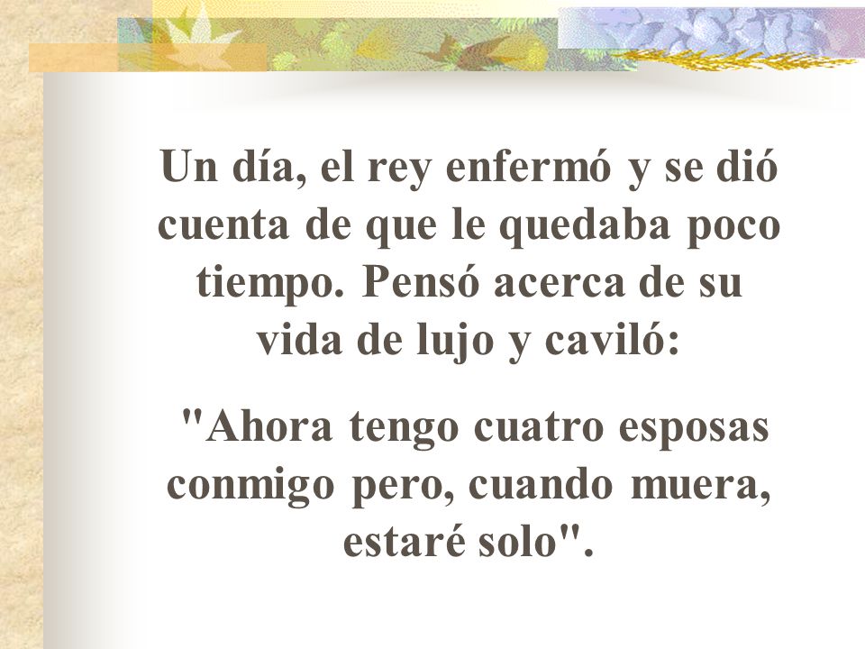 Ahora tengo cuatro esposas conmigo pero, cuando muera, estaré solo .