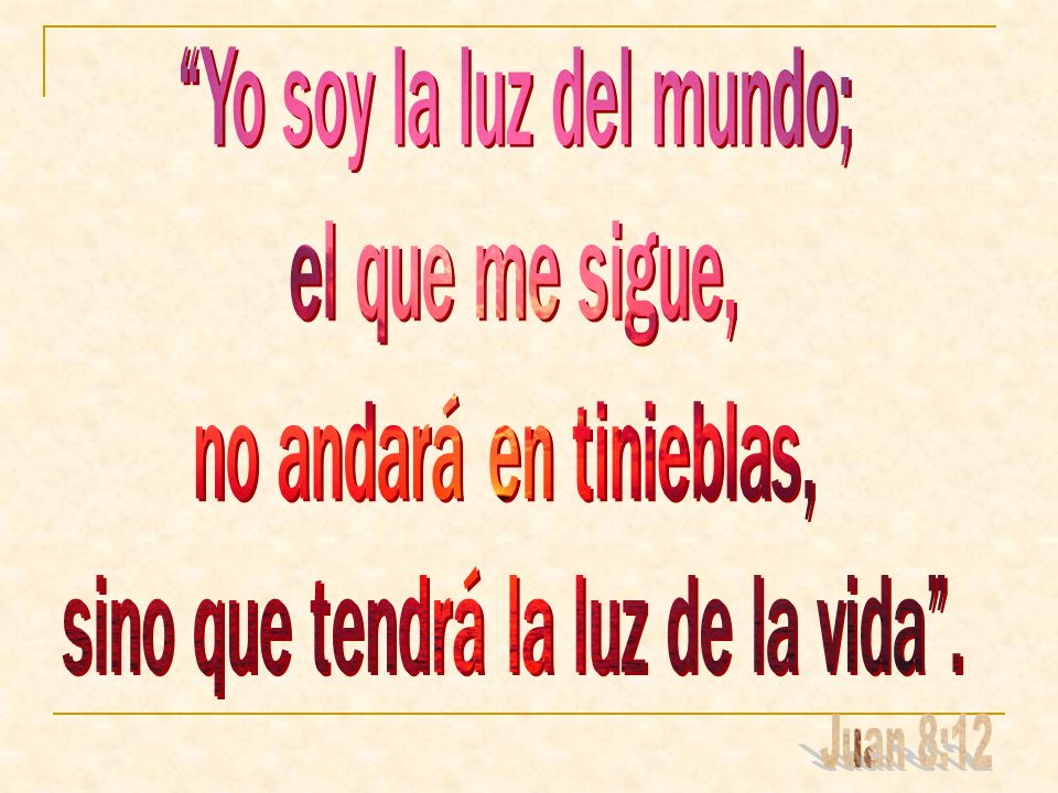 Juan 8:12 Yo soy la luz del mundo; el que me sigue,