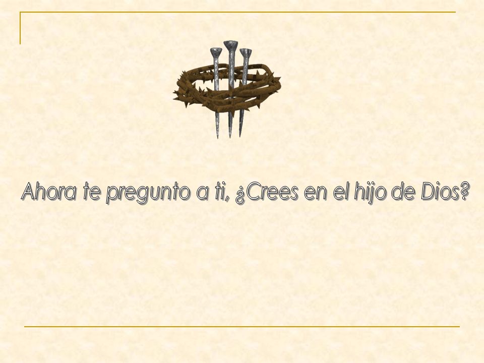 Ahora te pregunto a ti, ¿Crees en el hijo de Dios