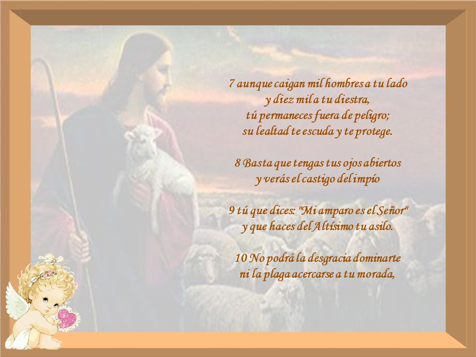7 aunque caigan mil hombres a tu lado y diez mil a tu diestra,