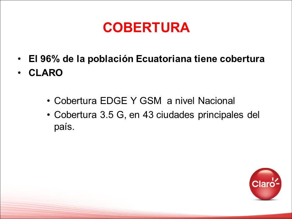 COBERTURA El 96% de la población Ecuatoriana tiene cobertura CLARO