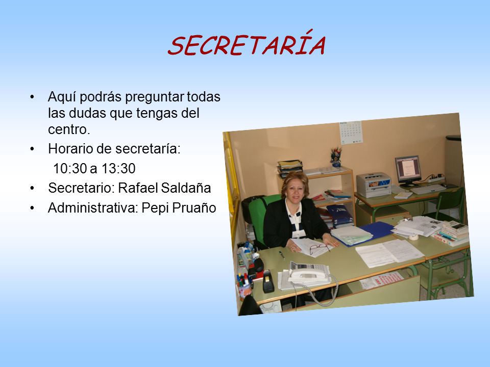 SECRETARÍA Aquí podrás preguntar todas las dudas que tengas del centro. Horario de secretaría: 10:30 a 13:30.