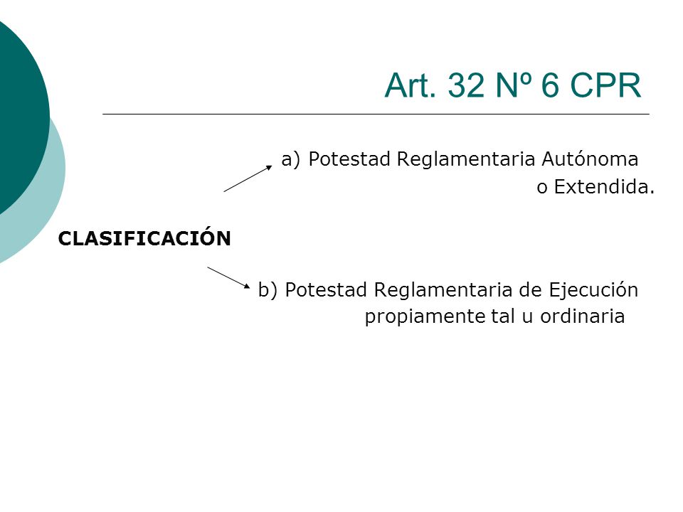 Art. 32 Nº 6 CPR a) Potestad Reglamentaria Autónoma o Extendida.