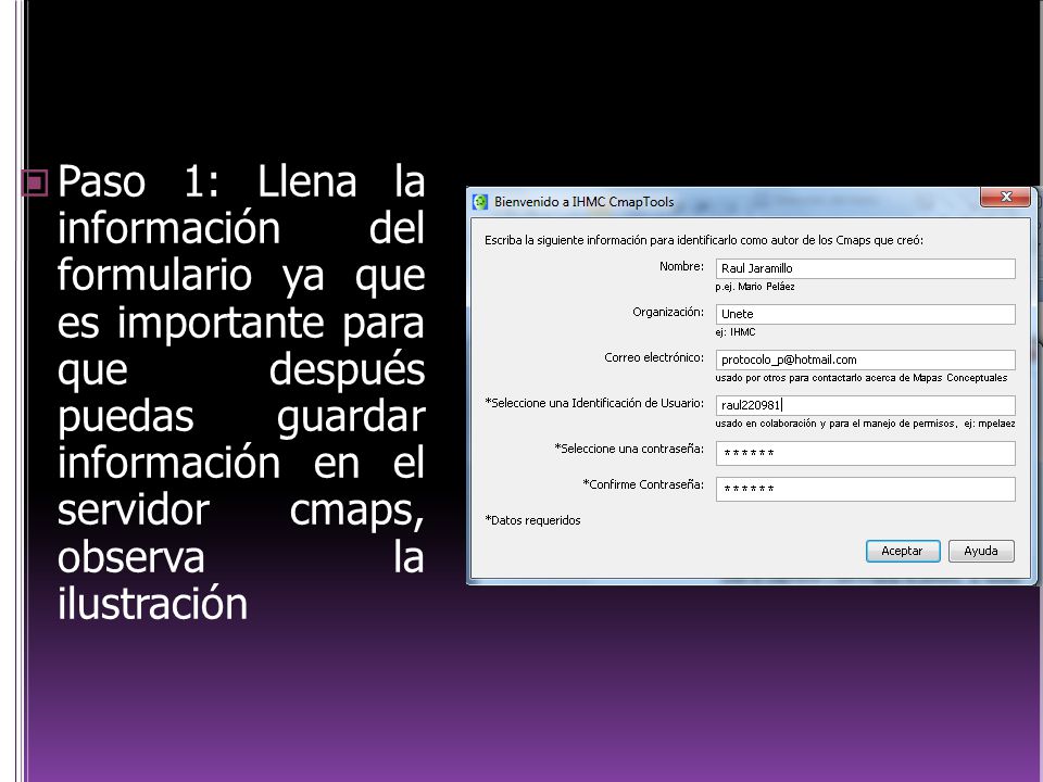 Paso 1: Llena la información del formulario ya que es importante para que después puedas guardar información en el servidor cmaps, observa la ilustración