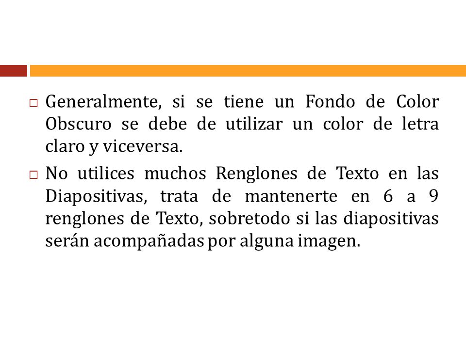 Generalmente, si se tiene un Fondo de Color Obscuro se debe de utilizar un color de letra claro y viceversa.