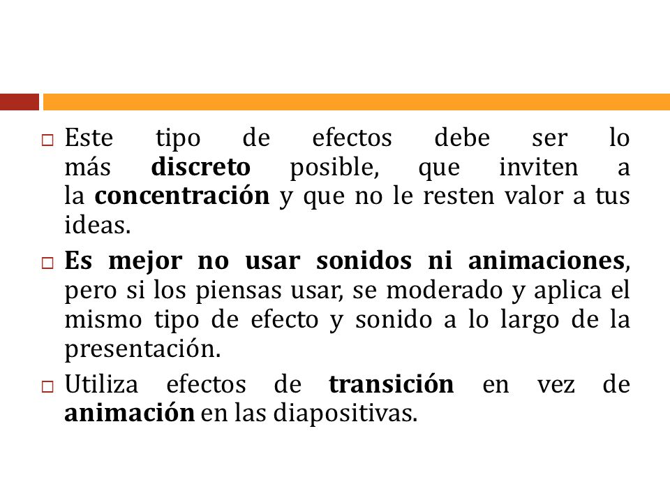 Este tipo de efectos debe ser lo más discreto posible, que inviten a la concentración y que no le resten valor a tus ideas.