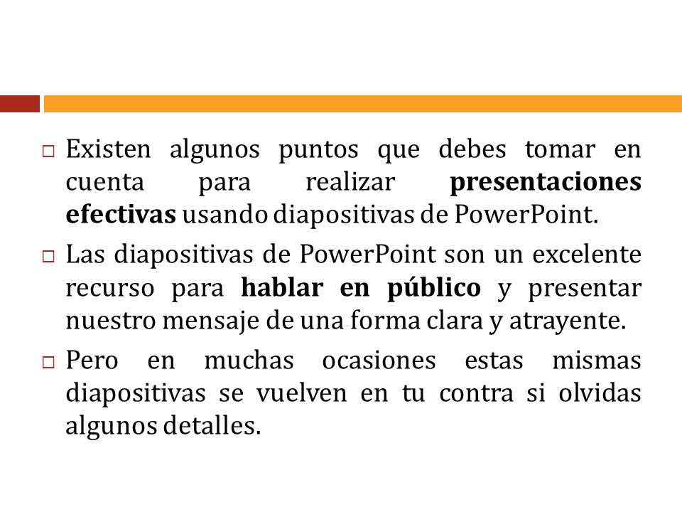 Existen algunos puntos que debes tomar en cuenta para realizar presentaciones efectivas usando diapositivas de PowerPoint.