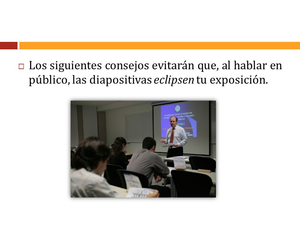 Los siguientes consejos evitarán que, al hablar en público, las diapositivas eclipsen tu exposición.