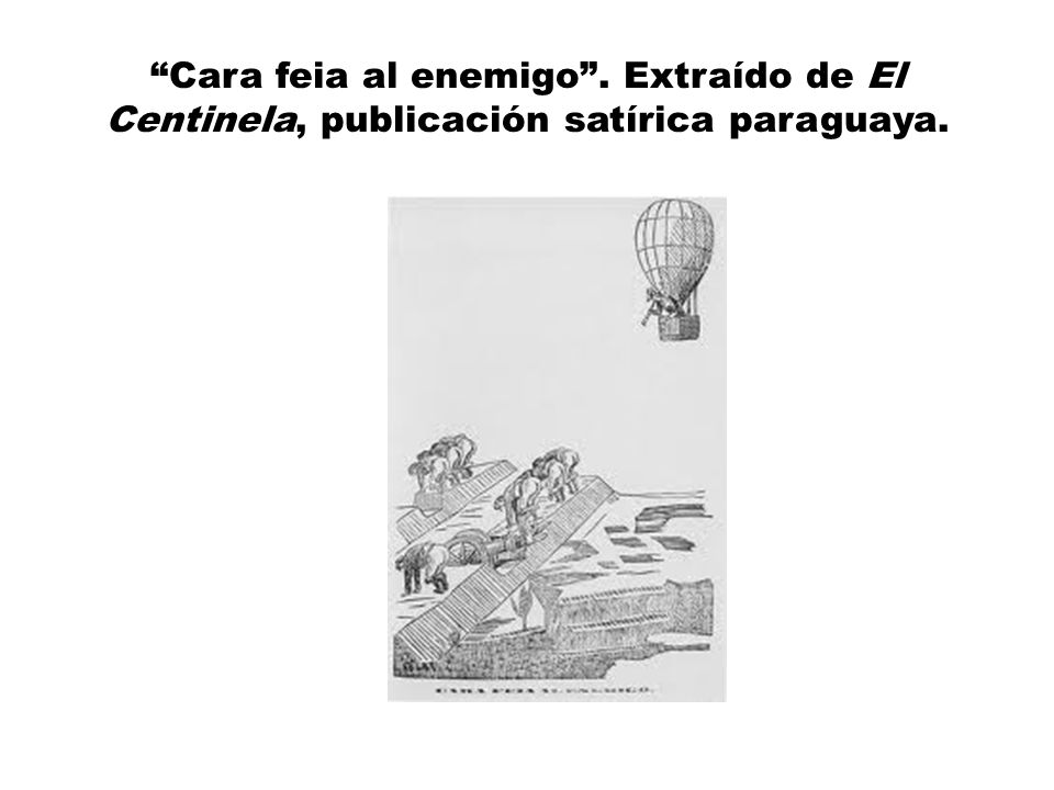 Cara feia al enemigo . Extraído de El Centinela, publicación satírica paraguaya.