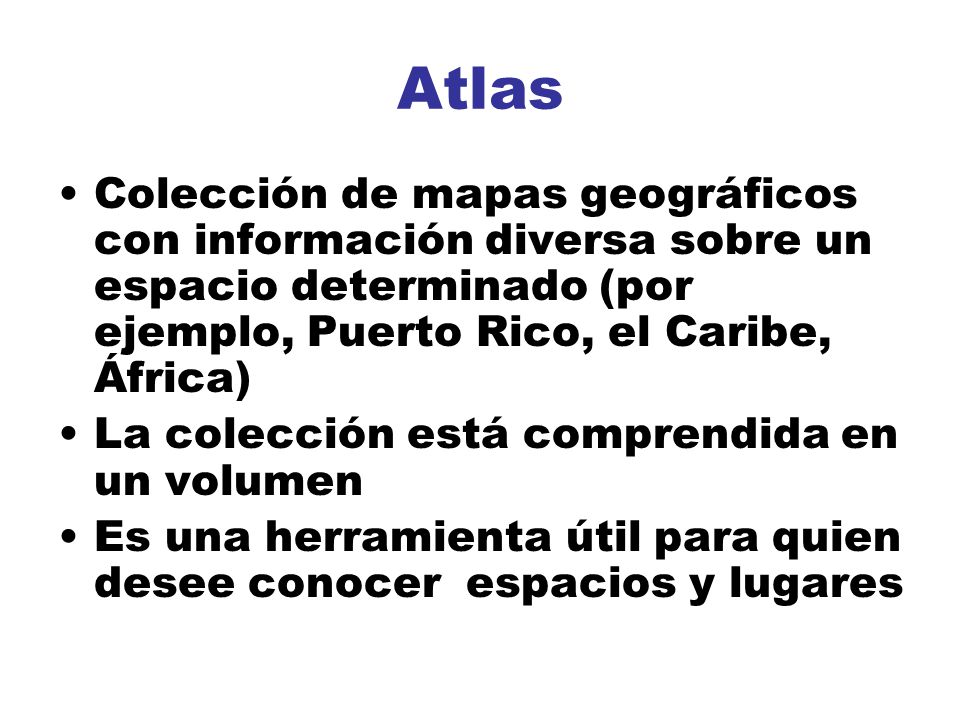 Atlas Colección de mapas geográficos con información diversa sobre un espacio determinado (por ejemplo, Puerto Rico, el Caribe, África)