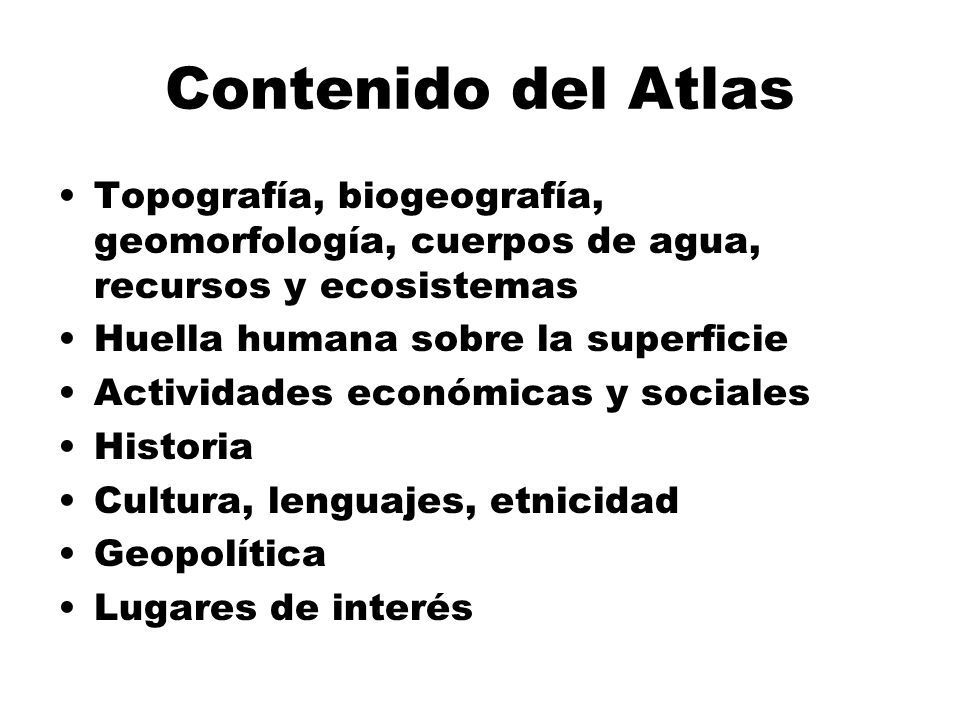 Contenido del Atlas Topografía, biogeografía, geomorfología, cuerpos de agua, recursos y ecosistemas.