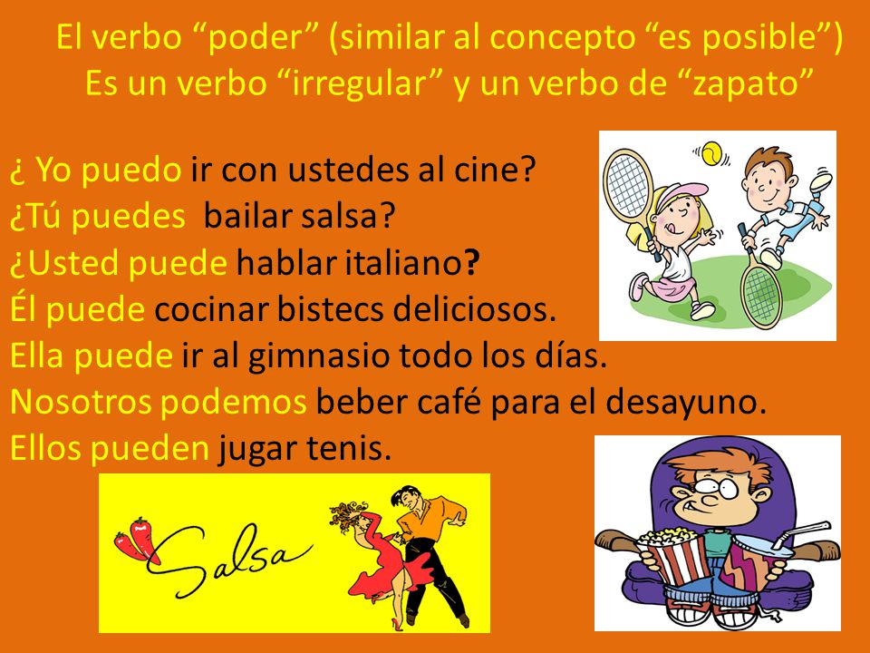 El verbo poder (similar al concepto es posible ) Es un verbo irregular y un verbo de zapato
