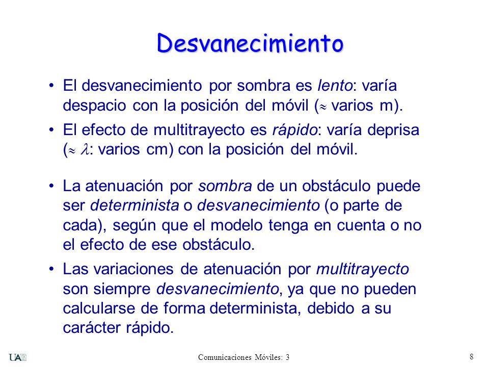 Desvanecimiento El desvanecimiento por sombra es lento: varía despacio con la posición del móvil ( varios m).