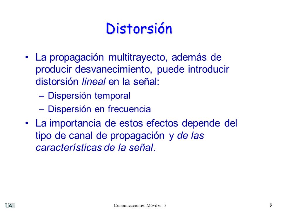 Distorsión La propagación multitrayecto, además de producir desvanecimiento, puede introducir distorsión lineal en la señal: