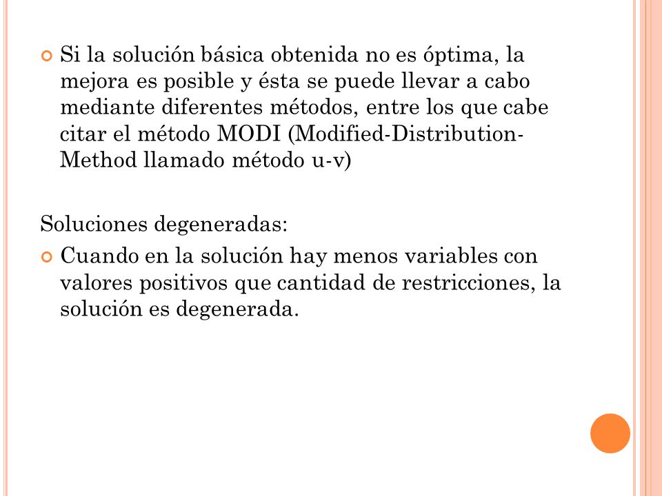 Si la solución básica obtenida no es óptima, la mejora es posible y ésta se puede llevar a cabo mediante diferentes métodos, entre los que cabe citar el método MODI (Modified-Distribution- Method llamado método u-v)