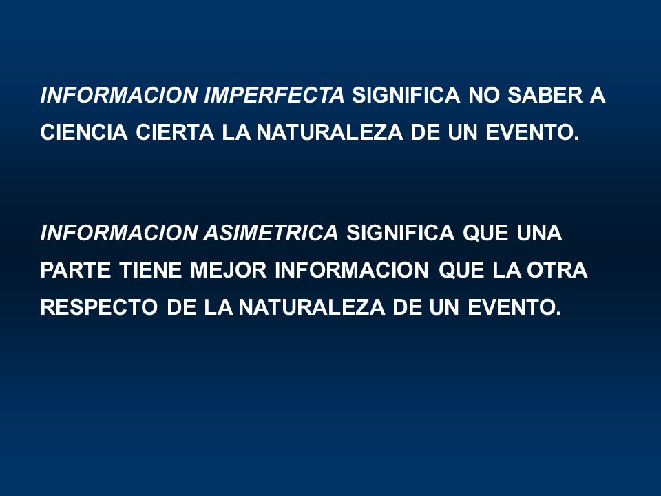 INFORMACION IMPERFECTA SIGNIFICA NO SABER A CIENCIA CIERTA LA NATURALEZA DE UN EVENTO.