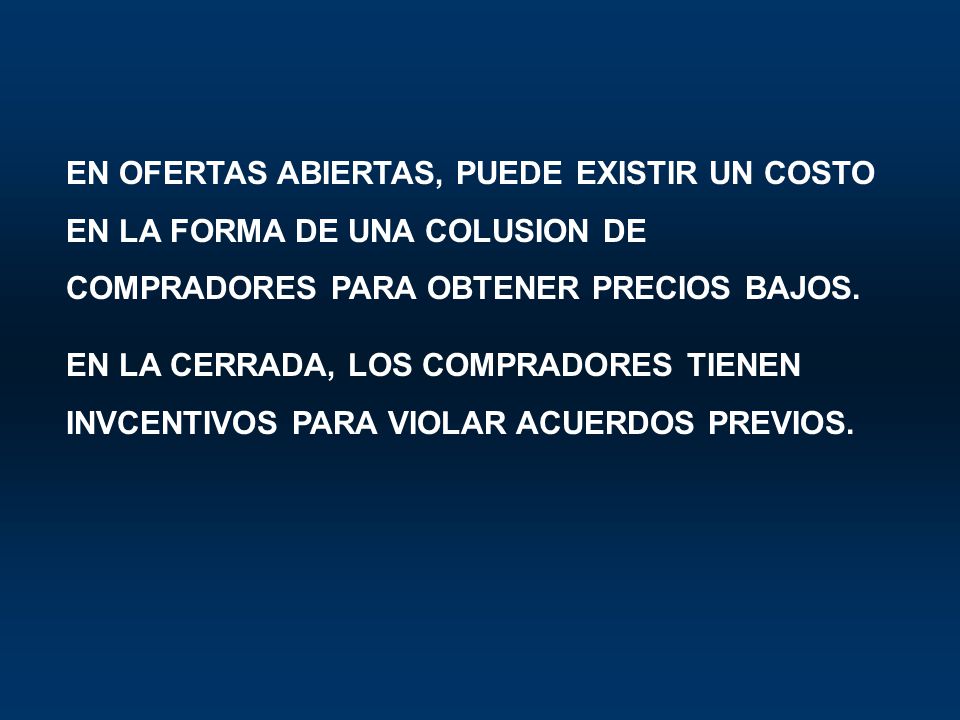 EN OFERTAS ABIERTAS, PUEDE EXISTIR UN COSTO EN LA FORMA DE UNA COLUSION DE COMPRADORES PARA OBTENER PRECIOS BAJOS.