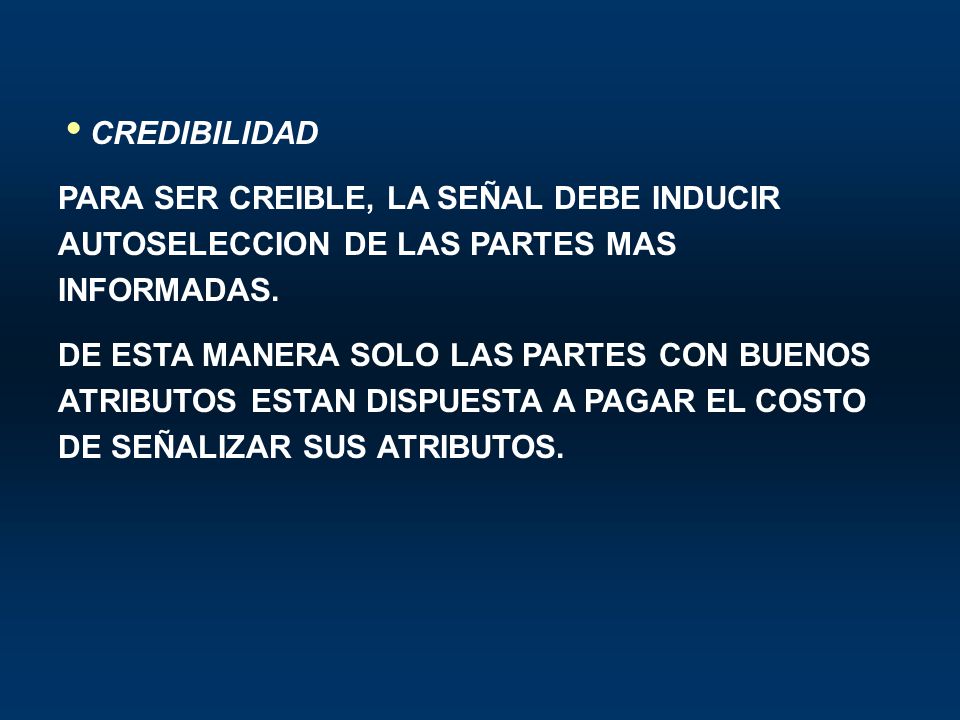 CREDIBILIDAD PARA SER CREIBLE, LA SEÑAL DEBE INDUCIR AUTOSELECCION DE LAS PARTES MAS INFORMADAS.