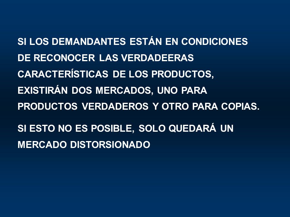 SI LOS DEMANDANTES ESTÁN EN CONDICIONES DE RECONOCER LAS VERDADEERAS CARACTERÍSTICAS DE LOS PRODUCTOS, EXISTIRÁN DOS MERCADOS, UNO PARA PRODUCTOS VERDADEROS Y OTRO PARA COPIAS.