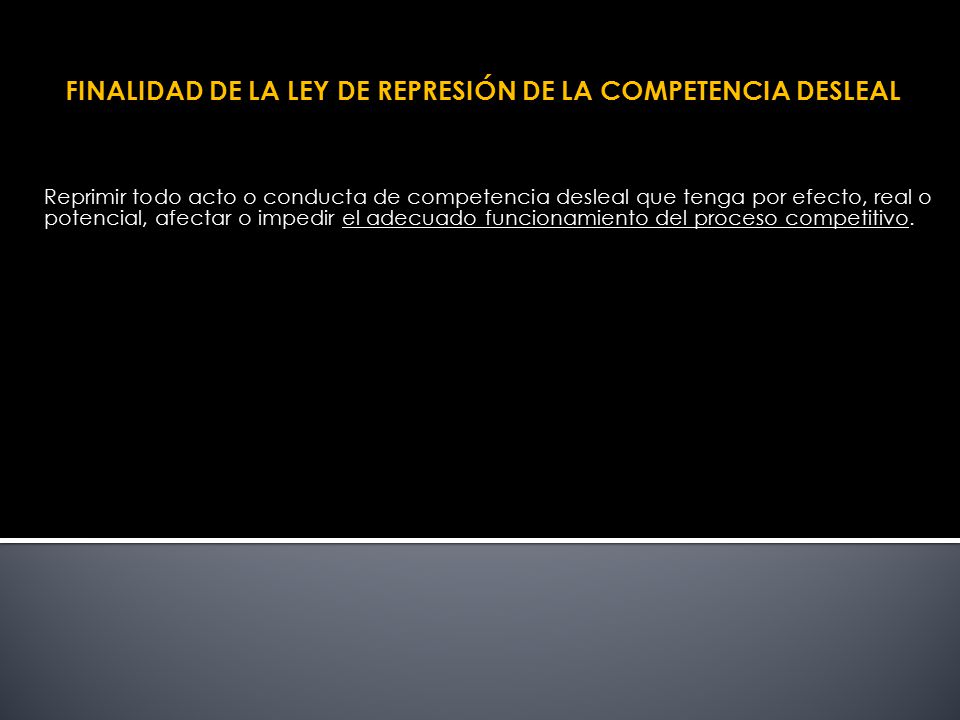 FINALIDAD DE LA LEY DE REPRESIÓN DE LA COMPETENCIA DESLEAL